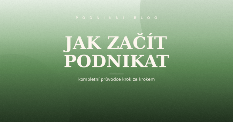 Jak začít podnikat — kompletní průvodce