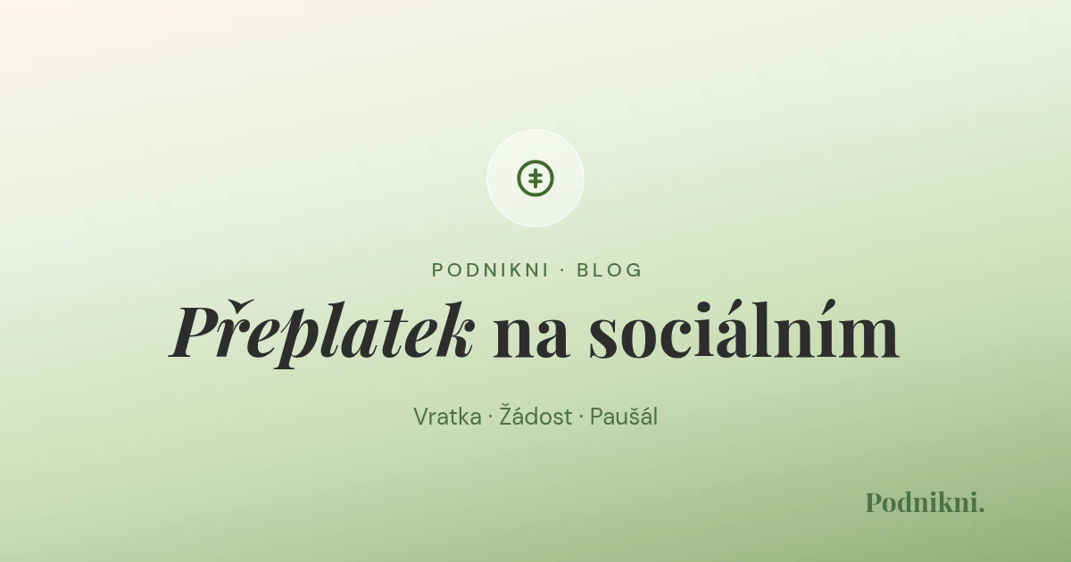 Přeplatek na sociálním 2026: kolik ti OSSZ vrátí a jestli o to musíš žádat